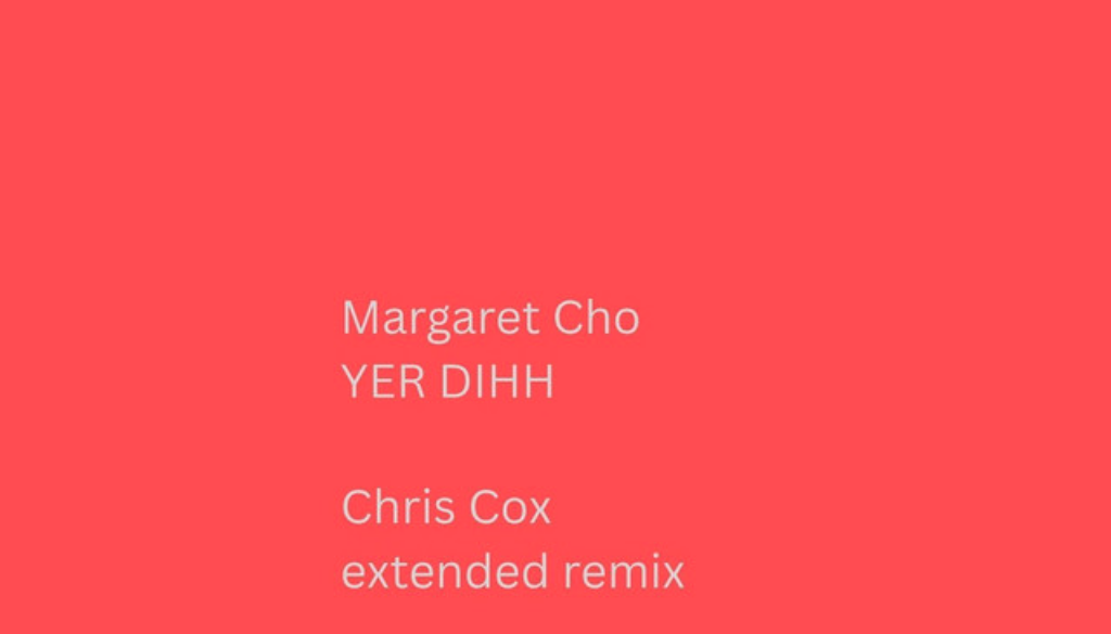 MArgaret Cho "Yer Dihh" Chris Cox Extended Mix (Cover Art)